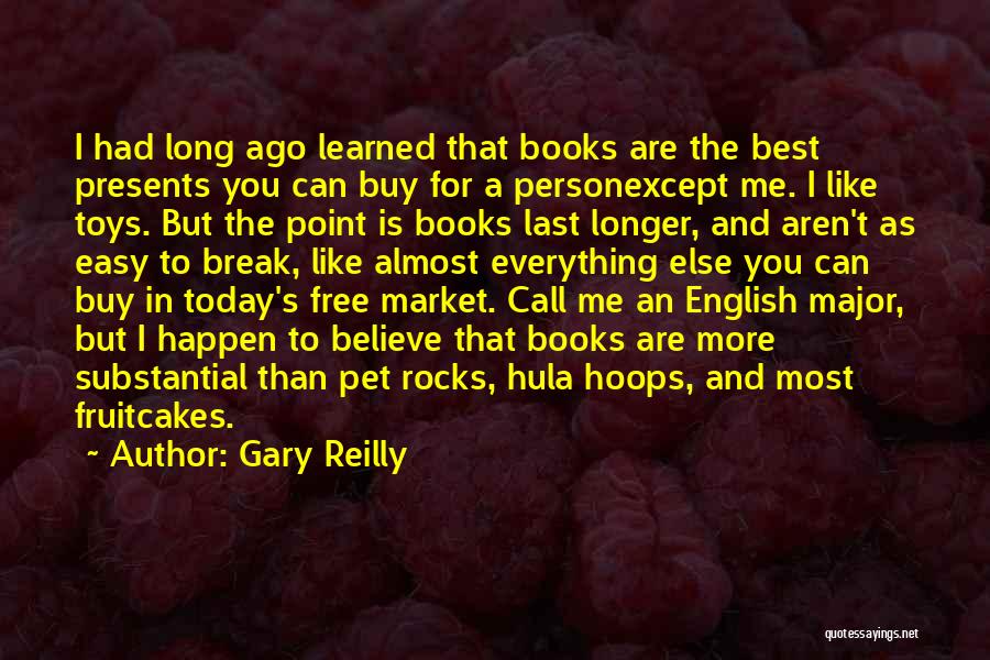 Gary Reilly Quotes: I Had Long Ago Learned That Books Are The Best Presents You Can Buy For A Personexcept Me. I Like