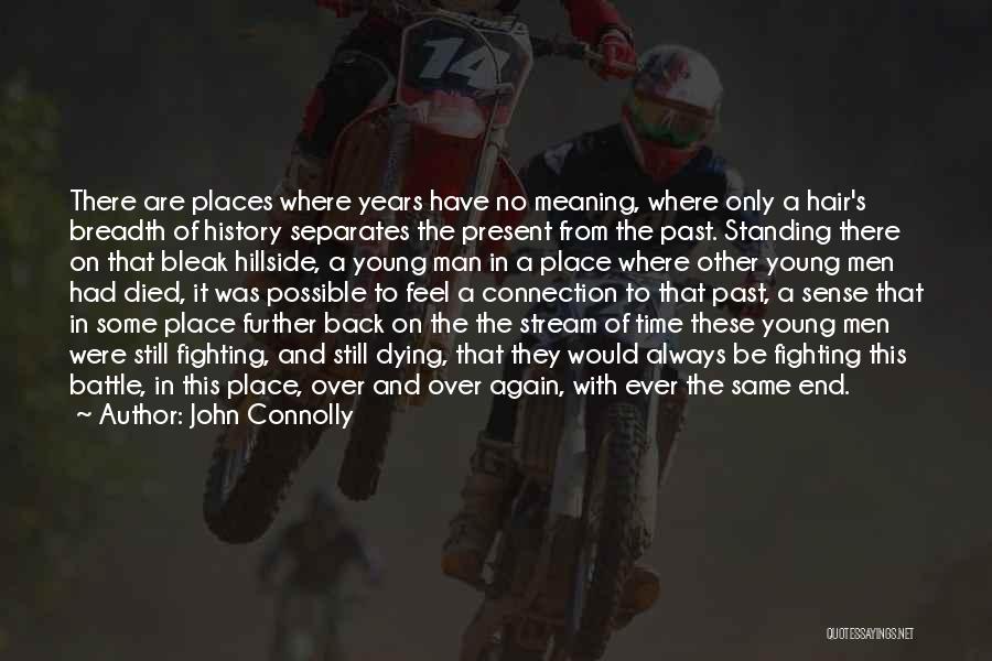 John Connolly Quotes: There Are Places Where Years Have No Meaning, Where Only A Hair's Breadth Of History Separates The Present From The