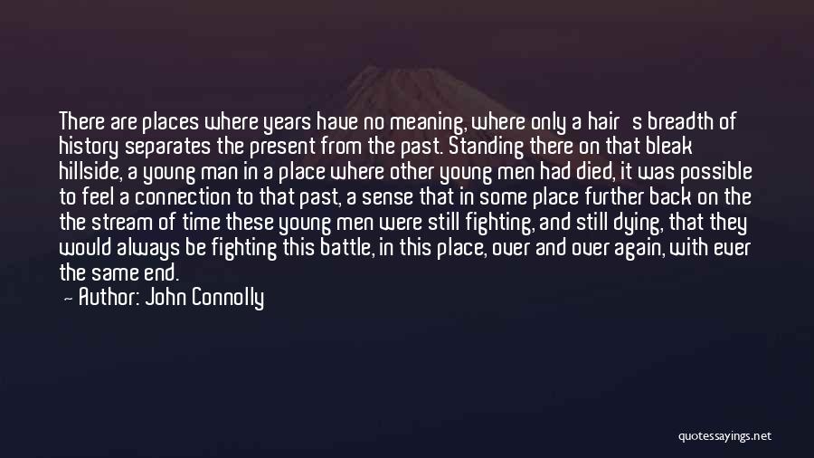 John Connolly Quotes: There Are Places Where Years Have No Meaning, Where Only A Hair's Breadth Of History Separates The Present From The