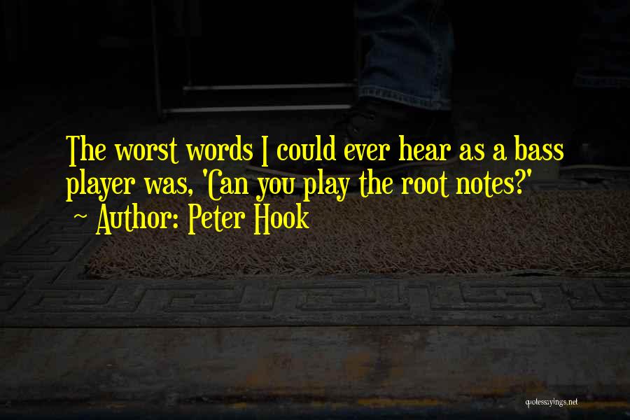 Peter Hook Quotes: The Worst Words I Could Ever Hear As A Bass Player Was, 'can You Play The Root Notes?'