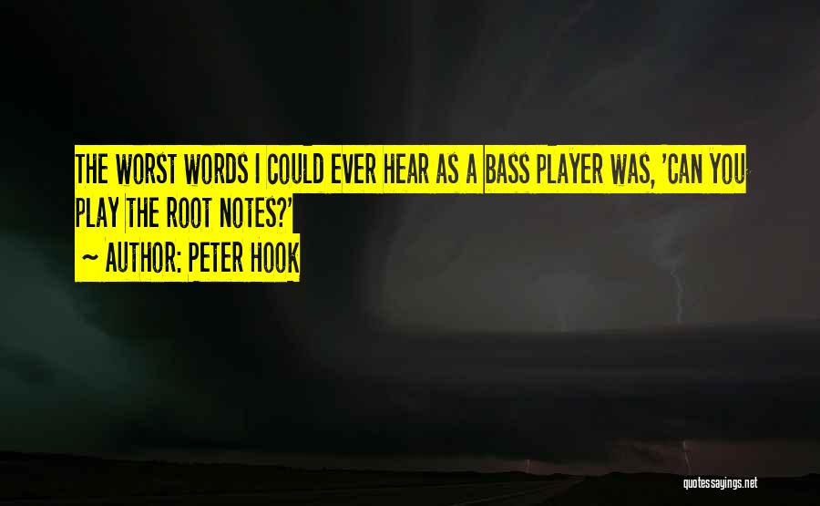 Peter Hook Quotes: The Worst Words I Could Ever Hear As A Bass Player Was, 'can You Play The Root Notes?'