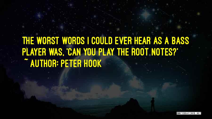 Peter Hook Quotes: The Worst Words I Could Ever Hear As A Bass Player Was, 'can You Play The Root Notes?'