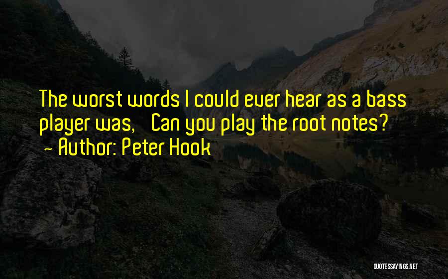 Peter Hook Quotes: The Worst Words I Could Ever Hear As A Bass Player Was, 'can You Play The Root Notes?'