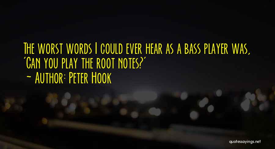 Peter Hook Quotes: The Worst Words I Could Ever Hear As A Bass Player Was, 'can You Play The Root Notes?'