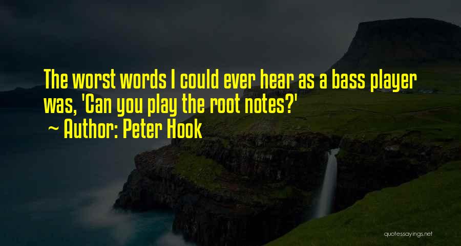 Peter Hook Quotes: The Worst Words I Could Ever Hear As A Bass Player Was, 'can You Play The Root Notes?'