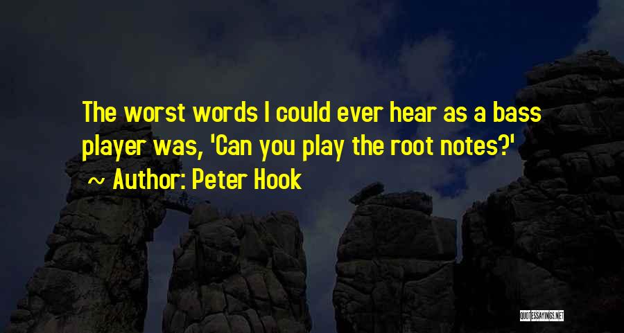 Peter Hook Quotes: The Worst Words I Could Ever Hear As A Bass Player Was, 'can You Play The Root Notes?'