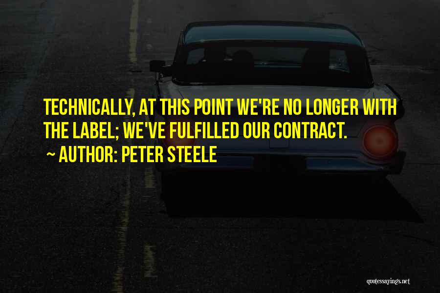 Peter Steele Quotes: Technically, At This Point We're No Longer With The Label; We've Fulfilled Our Contract.