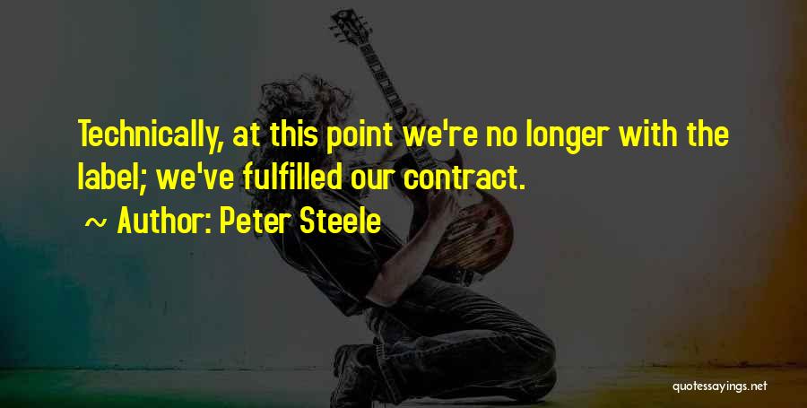 Peter Steele Quotes: Technically, At This Point We're No Longer With The Label; We've Fulfilled Our Contract.