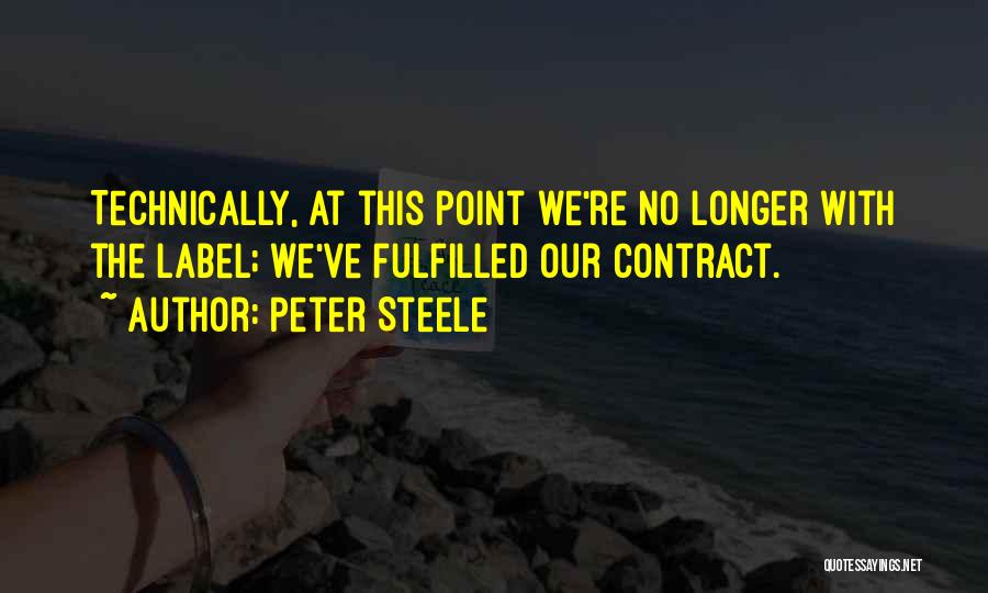 Peter Steele Quotes: Technically, At This Point We're No Longer With The Label; We've Fulfilled Our Contract.