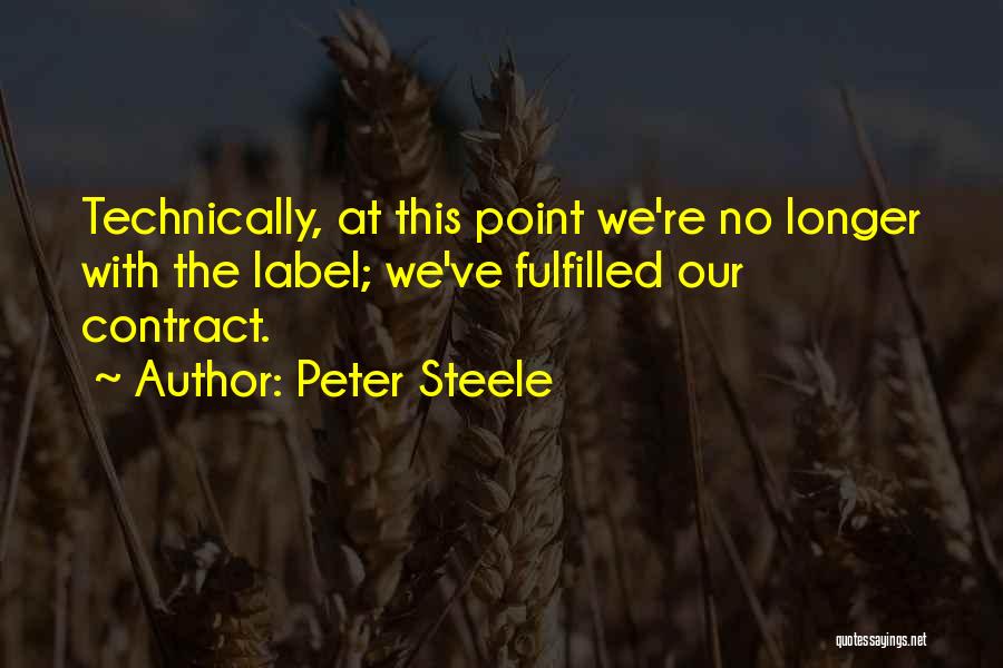 Peter Steele Quotes: Technically, At This Point We're No Longer With The Label; We've Fulfilled Our Contract.