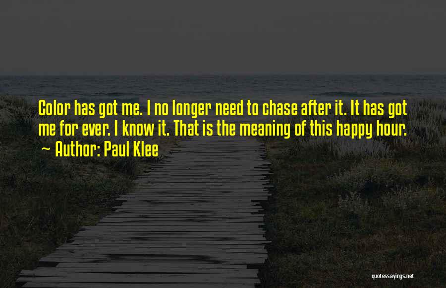 Paul Klee Quotes: Color Has Got Me. I No Longer Need To Chase After It. It Has Got Me For Ever. I Know