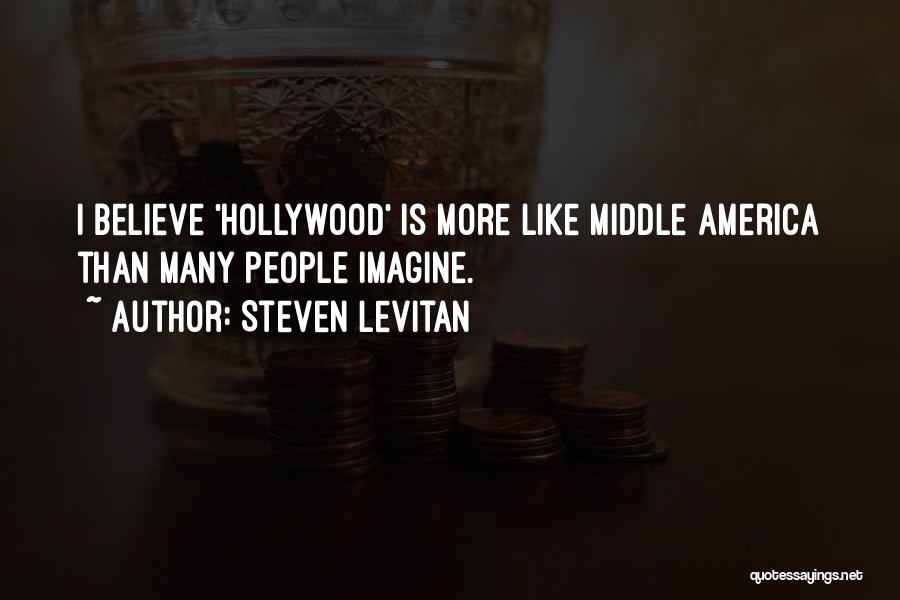 Steven Levitan Quotes: I Believe 'hollywood' Is More Like Middle America Than Many People Imagine.