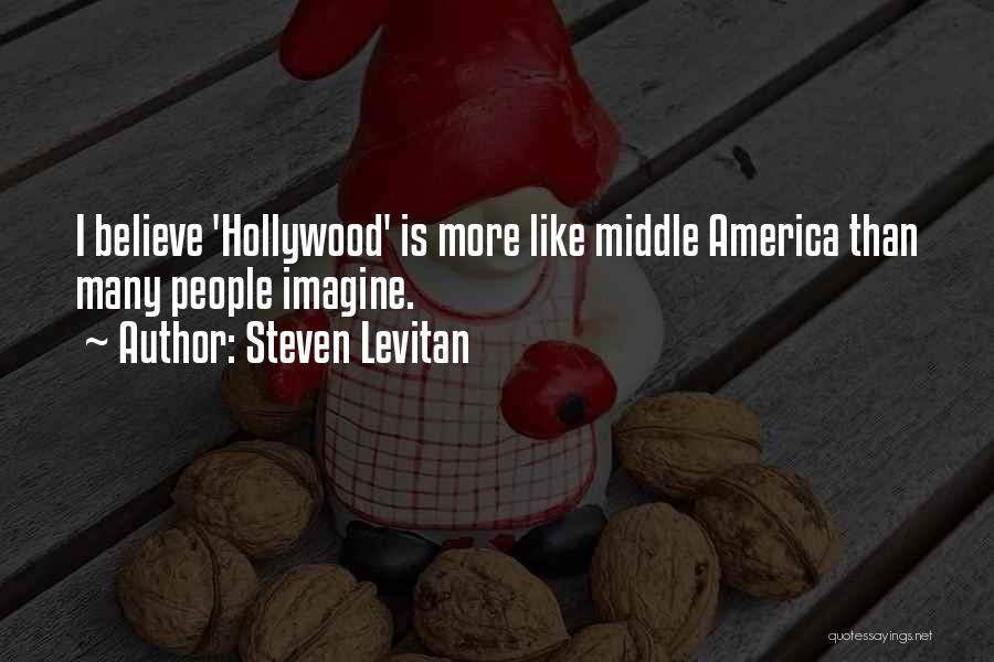 Steven Levitan Quotes: I Believe 'hollywood' Is More Like Middle America Than Many People Imagine.