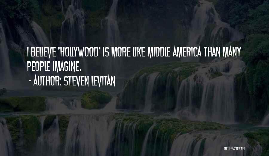 Steven Levitan Quotes: I Believe 'hollywood' Is More Like Middle America Than Many People Imagine.
