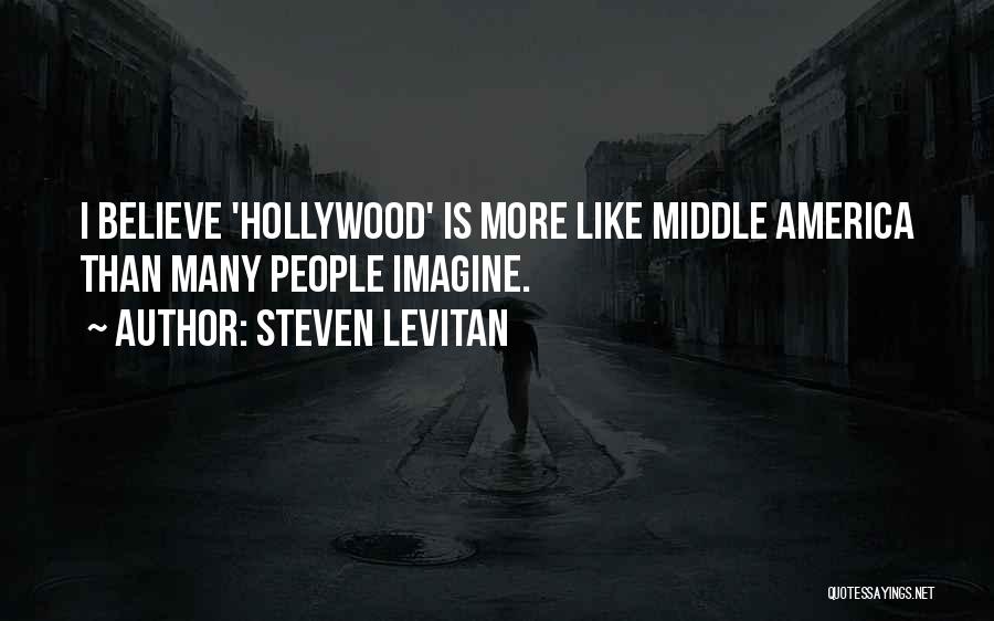 Steven Levitan Quotes: I Believe 'hollywood' Is More Like Middle America Than Many People Imagine.