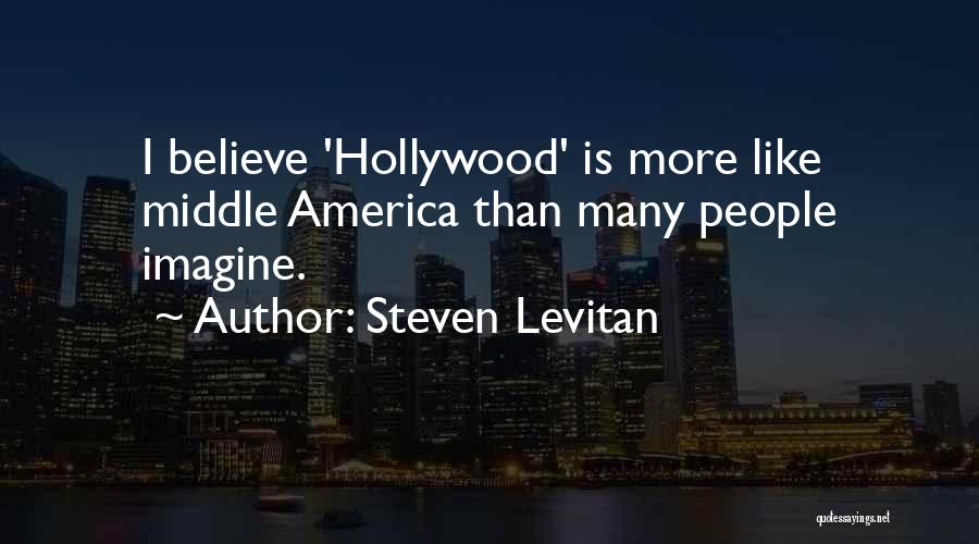 Steven Levitan Quotes: I Believe 'hollywood' Is More Like Middle America Than Many People Imagine.