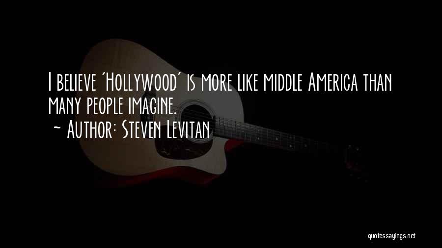 Steven Levitan Quotes: I Believe 'hollywood' Is More Like Middle America Than Many People Imagine.
