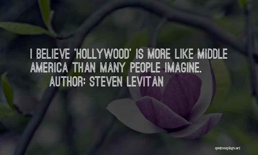 Steven Levitan Quotes: I Believe 'hollywood' Is More Like Middle America Than Many People Imagine.