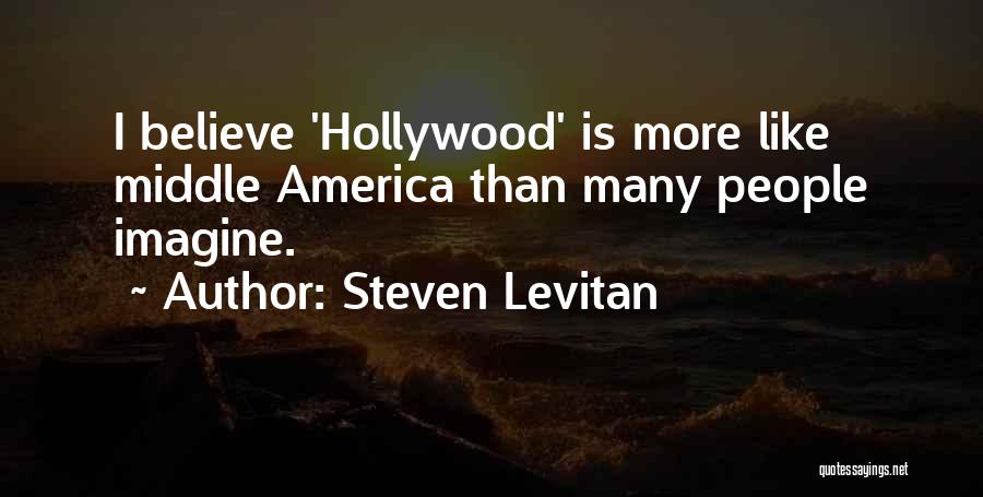 Steven Levitan Quotes: I Believe 'hollywood' Is More Like Middle America Than Many People Imagine.