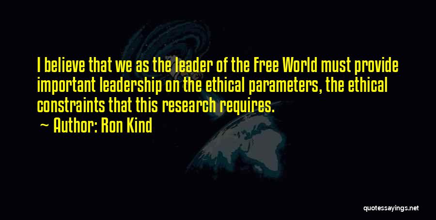 Ron Kind Quotes: I Believe That We As The Leader Of The Free World Must Provide Important Leadership On The Ethical Parameters, The