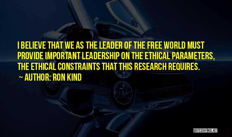 Ron Kind Quotes: I Believe That We As The Leader Of The Free World Must Provide Important Leadership On The Ethical Parameters, The