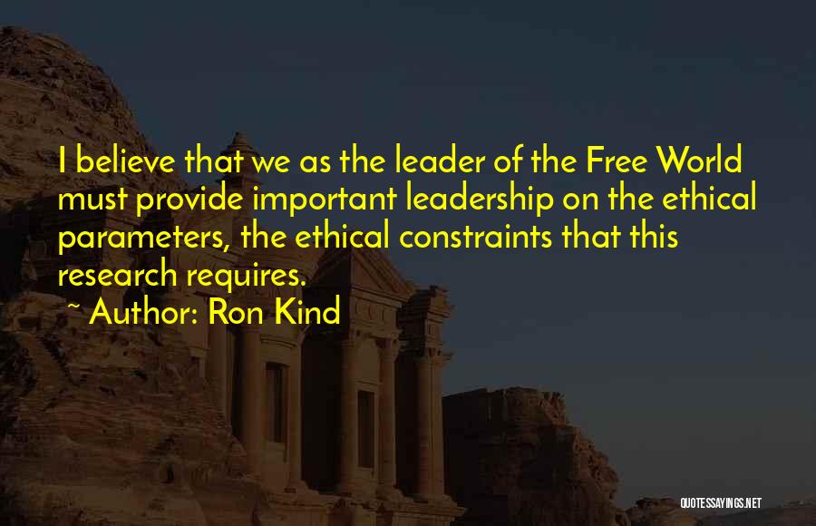 Ron Kind Quotes: I Believe That We As The Leader Of The Free World Must Provide Important Leadership On The Ethical Parameters, The
