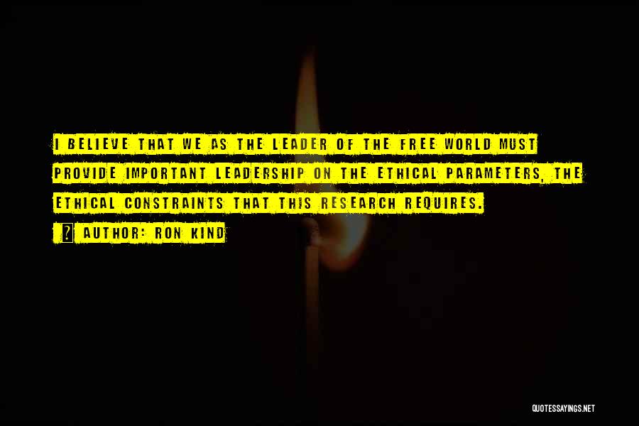 Ron Kind Quotes: I Believe That We As The Leader Of The Free World Must Provide Important Leadership On The Ethical Parameters, The