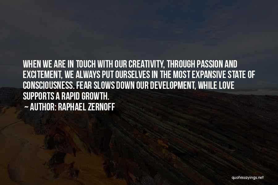 Raphael Zernoff Quotes: When We Are In Touch With Our Creativity, Through Passion And Excitement, We Always Put Ourselves In The Most Expansive