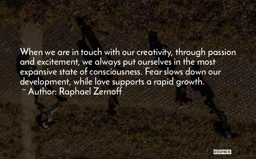 Raphael Zernoff Quotes: When We Are In Touch With Our Creativity, Through Passion And Excitement, We Always Put Ourselves In The Most Expansive