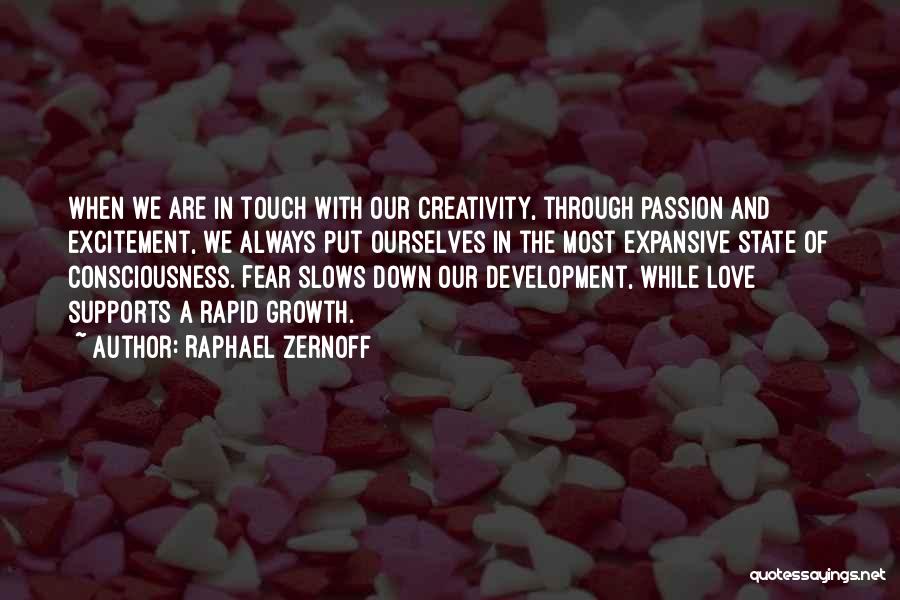 Raphael Zernoff Quotes: When We Are In Touch With Our Creativity, Through Passion And Excitement, We Always Put Ourselves In The Most Expansive