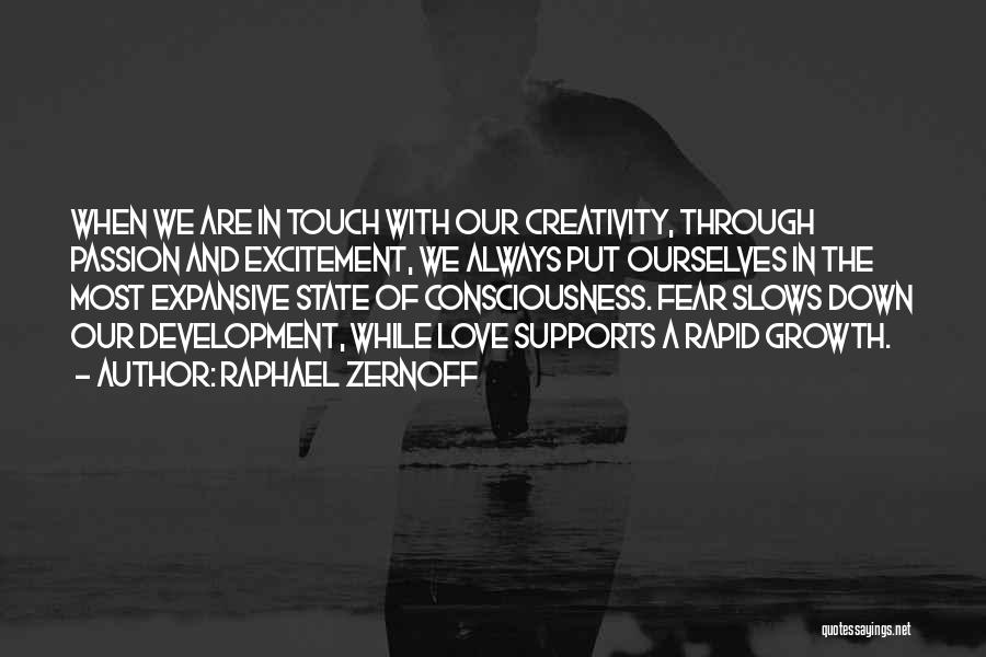 Raphael Zernoff Quotes: When We Are In Touch With Our Creativity, Through Passion And Excitement, We Always Put Ourselves In The Most Expansive