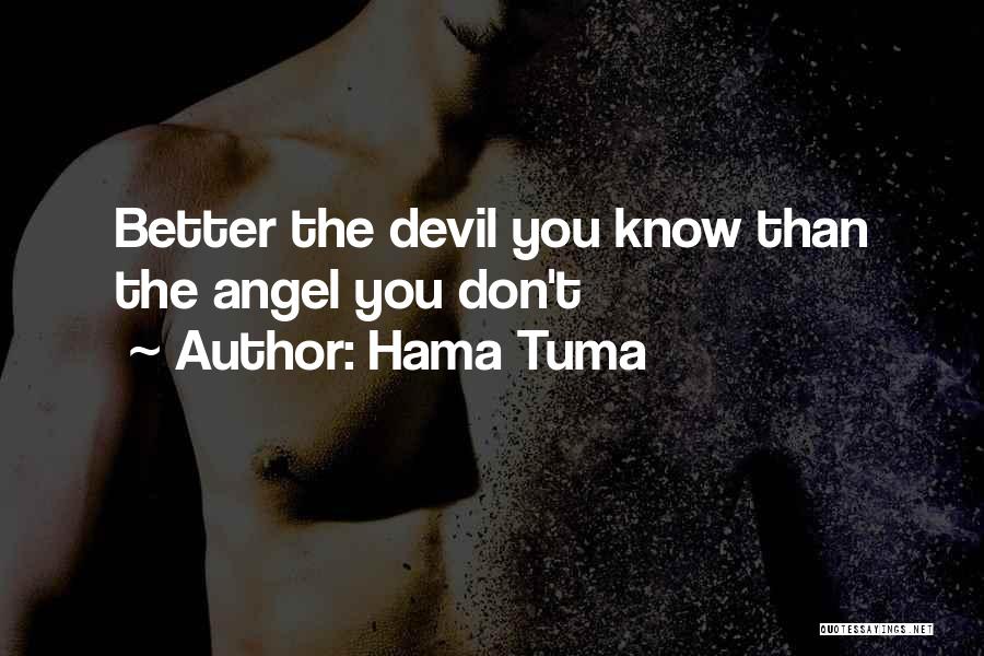 Hama Tuma Quotes: Better The Devil You Know Than The Angel You Don't
