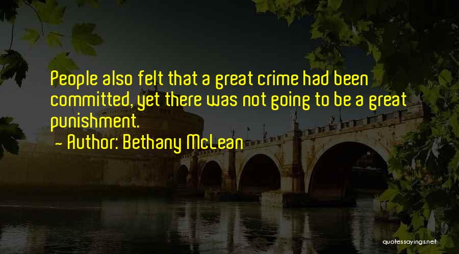 Bethany McLean Quotes: People Also Felt That A Great Crime Had Been Committed, Yet There Was Not Going To Be A Great Punishment.