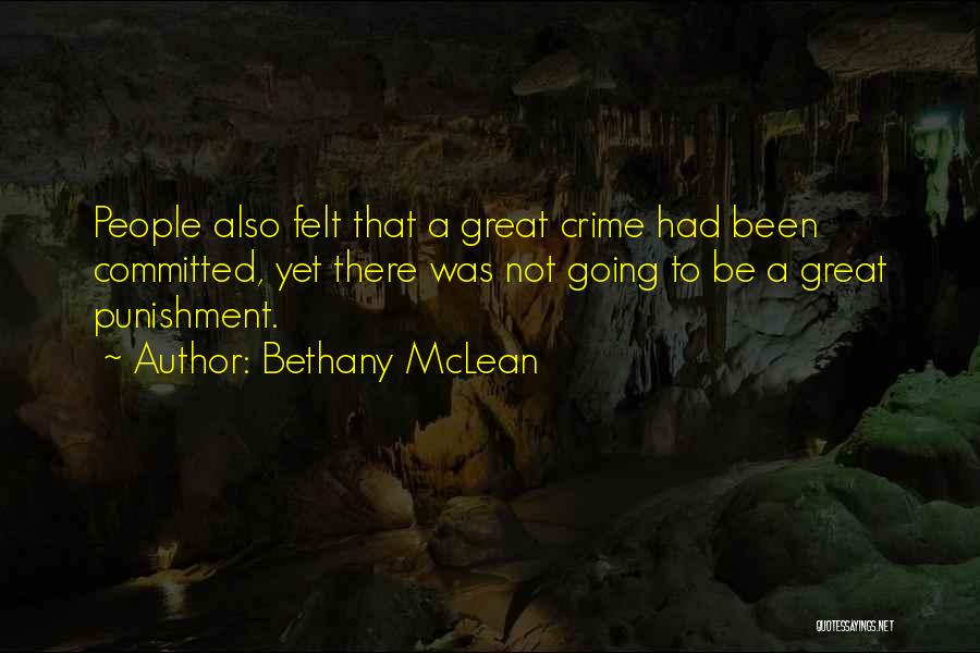 Bethany McLean Quotes: People Also Felt That A Great Crime Had Been Committed, Yet There Was Not Going To Be A Great Punishment.