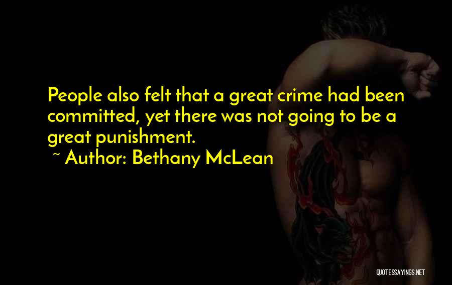 Bethany McLean Quotes: People Also Felt That A Great Crime Had Been Committed, Yet There Was Not Going To Be A Great Punishment.