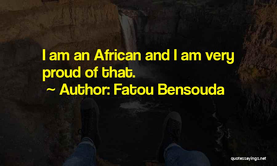 Fatou Bensouda Quotes: I Am An African And I Am Very Proud Of That.