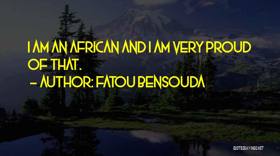 Fatou Bensouda Quotes: I Am An African And I Am Very Proud Of That.