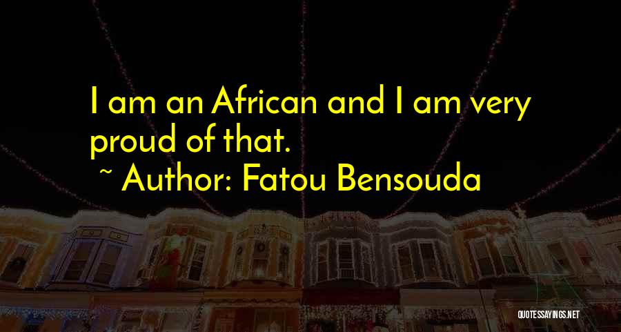 Fatou Bensouda Quotes: I Am An African And I Am Very Proud Of That.