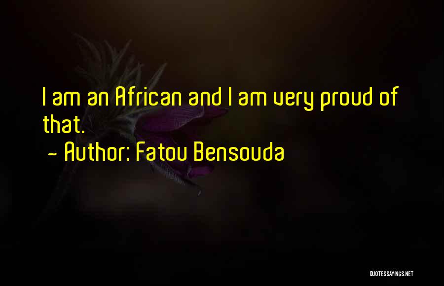 Fatou Bensouda Quotes: I Am An African And I Am Very Proud Of That.