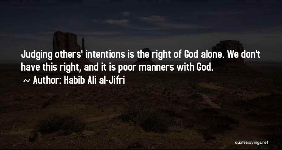 Habib Ali Al-Jifri Quotes: Judging Others' Intentions Is The Right Of God Alone. We Don't Have This Right, And It Is Poor Manners With