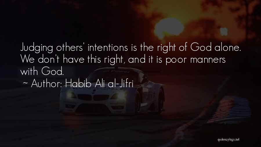 Habib Ali Al-Jifri Quotes: Judging Others' Intentions Is The Right Of God Alone. We Don't Have This Right, And It Is Poor Manners With