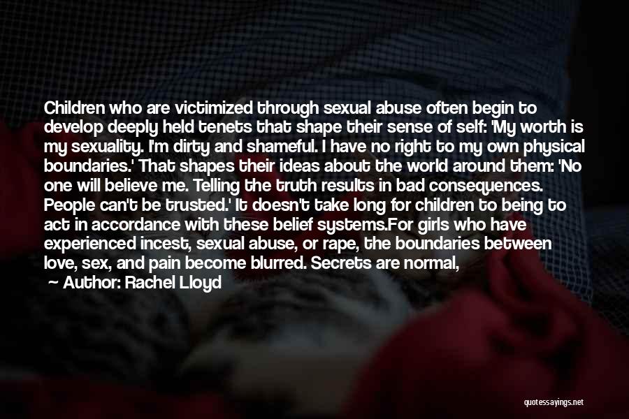 Rachel Lloyd Quotes: Children Who Are Victimized Through Sexual Abuse Often Begin To Develop Deeply Held Tenets That Shape Their Sense Of Self: