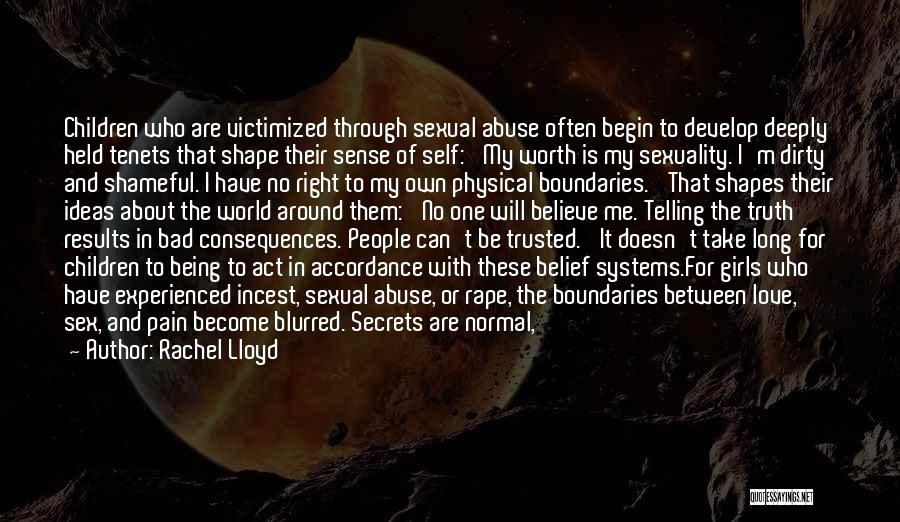 Rachel Lloyd Quotes: Children Who Are Victimized Through Sexual Abuse Often Begin To Develop Deeply Held Tenets That Shape Their Sense Of Self: