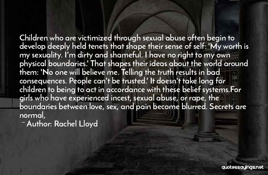 Rachel Lloyd Quotes: Children Who Are Victimized Through Sexual Abuse Often Begin To Develop Deeply Held Tenets That Shape Their Sense Of Self: