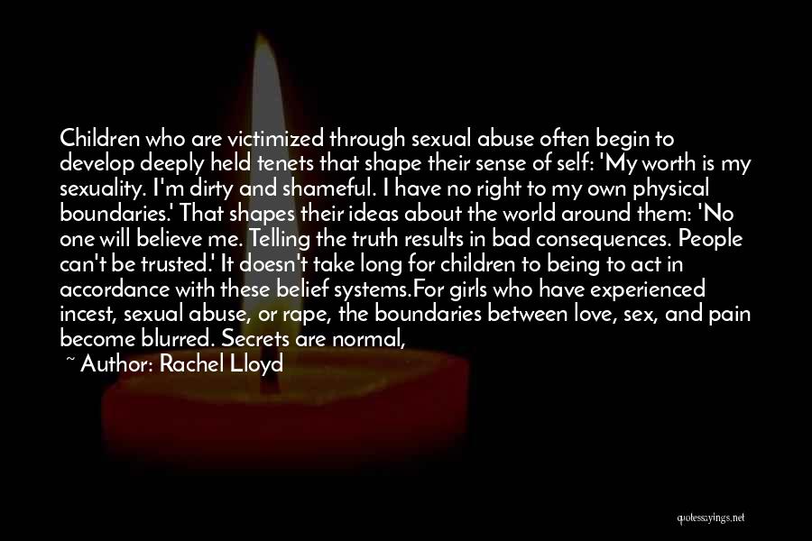 Rachel Lloyd Quotes: Children Who Are Victimized Through Sexual Abuse Often Begin To Develop Deeply Held Tenets That Shape Their Sense Of Self: