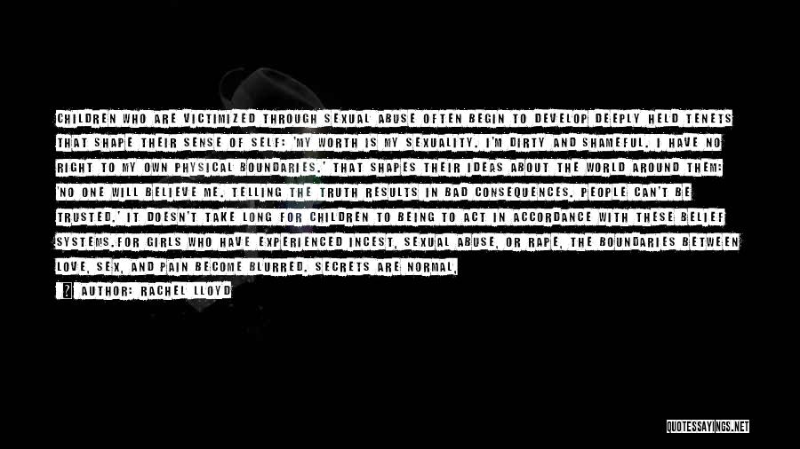 Rachel Lloyd Quotes: Children Who Are Victimized Through Sexual Abuse Often Begin To Develop Deeply Held Tenets That Shape Their Sense Of Self: