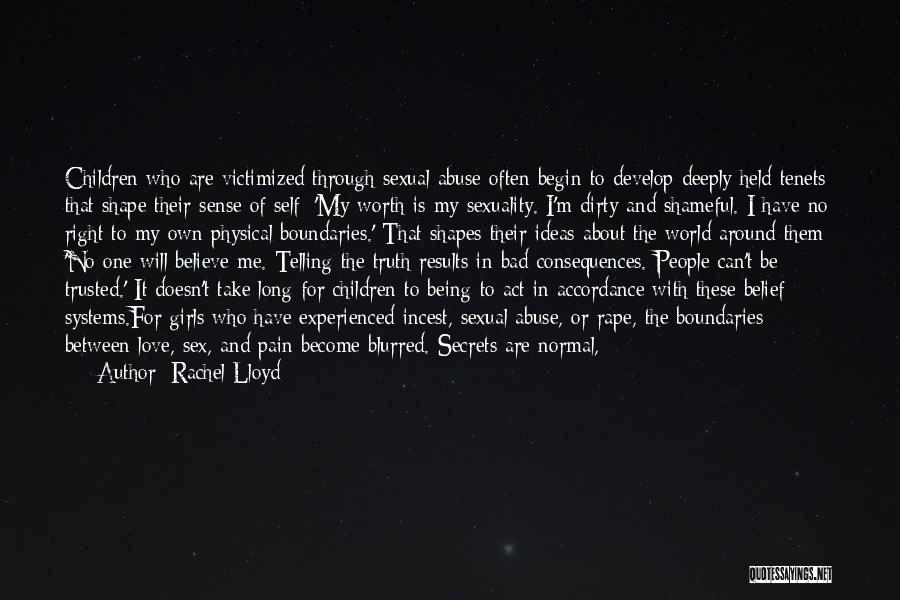 Rachel Lloyd Quotes: Children Who Are Victimized Through Sexual Abuse Often Begin To Develop Deeply Held Tenets That Shape Their Sense Of Self: