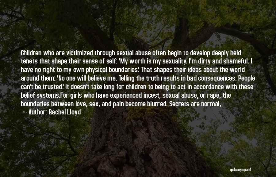 Rachel Lloyd Quotes: Children Who Are Victimized Through Sexual Abuse Often Begin To Develop Deeply Held Tenets That Shape Their Sense Of Self: