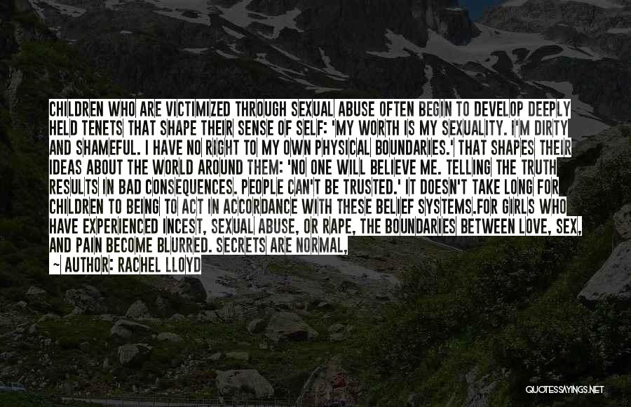 Rachel Lloyd Quotes: Children Who Are Victimized Through Sexual Abuse Often Begin To Develop Deeply Held Tenets That Shape Their Sense Of Self: