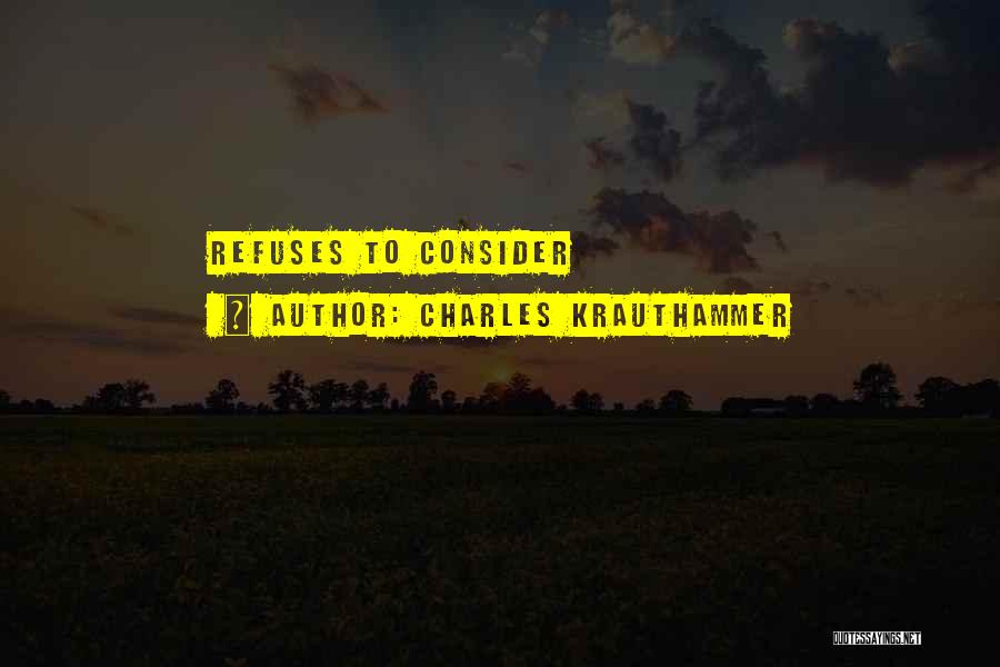 Charles Krauthammer Quotes: Refuses To Consider